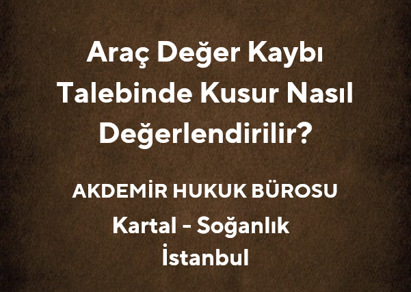 Araç Değer Kaybı Talebinde Kusur Nasıl Değerlendirilir?